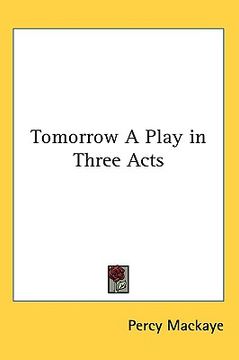 portada tomorrow a play in three acts (en Inglés)