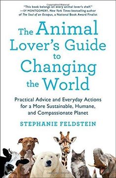 portada The Animal Lover's Guide to Changing the World: Practical Advice and Everyday Actions for a More Sustainable, Humane, and Compassionate Planet (en Inglés)