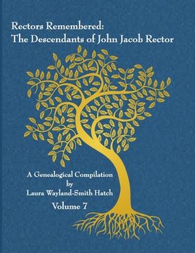 portada Rectors Remembered: The Descendants of John Jacob Rector Volume 7 (in English)