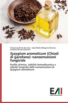 portada Syzygium aromaticum (Chiodi di garofano): nanoemulsioni fungicide (en Italiano)