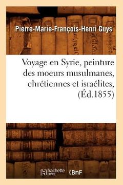 portada Voyage En Syrie, Peinture Des Moeurs Musulmanes, Chrétiennes Et Israélites, (Éd.1855) (in French)