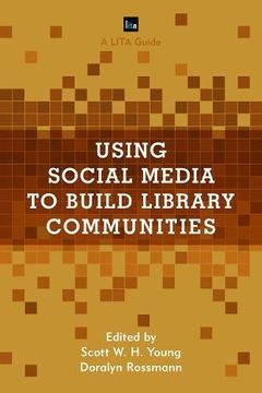 portada Using Social Media to Build Library Communities: A LITA Guide (LITA Guides)