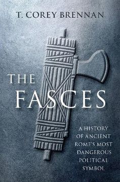 portada The Fasces: A History of Ancient Rome'S Most Dangerous Political Symbol