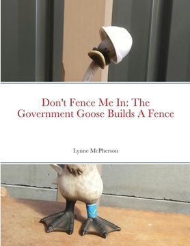 portada Don't Fence Me In: The Government Goose Builds A Fence (en Inglés)