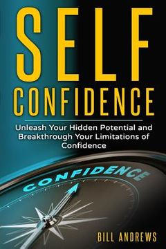 portada Self Confidence: Unleash Your Hidden Potential and Breakthrough Your Limitations of Confidence (in English)
