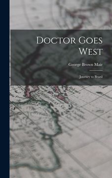 portada Doctor Goes West; Journey to Brazil (en Inglés)