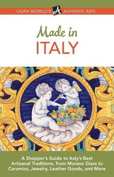 portada Made in Italy: A Shopper's Guide to Italy's Best Artisanal Traditions, from Murano Glass to Ceramics, Jewelry, Leather Goods, and Mor (in English)