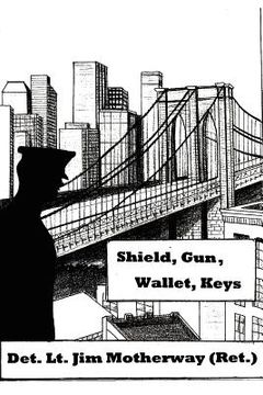 portada shield, gun, wallet, keys: one cop's story (in English)