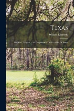 portada Texas: The Rise, Progress, And Prospects Of The Republic Of Texas (en Inglés)