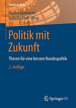 portada Politik mit Zukunft: Thesen für Eine Bessere Bundespolitik (Politik als Beruf) (en Alemán)
