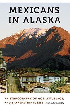 portada Mexicans in Alaska: An Ethnography of Mobility, Place, and Transnational Life (Anthropology of Contemporary North America) (en Inglés)