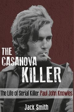portada The Casanova Killer: The Life of Serial Killer Paul John Knowles (en Inglés)