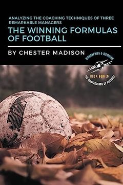 portada The Winning Formulas of Football: Analyzing the Coaching Techniques of Three Remarkable Managers (The Masterminds of Football: Biographies & Memoirs) (en Inglés)