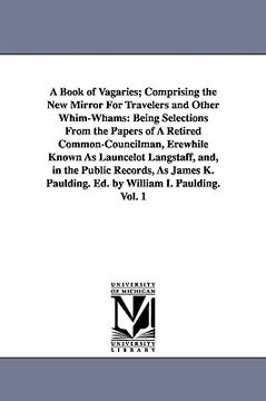 portada a book of vagaries; comprising the new mirror for travelers and other whim-whams: being selections from the papers of a retired common-councilman, e (in English)