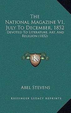 portada the national magazine v1, july to december, 1852: devoted to literature, art, and religion (1852) (in English)
