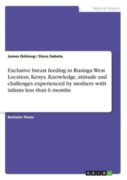 portada Exclusive breast feeding in Rusinga West Location, Kenya. Knowledge, attitude and challenges experienced by mothers with infants less than 6 months (en Inglés)