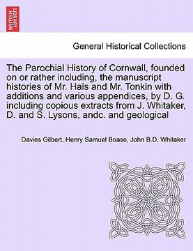 portada the parochial history of cornwall, founded on or rather including, the manuscript histories of mr. hals and mr. tonkin with additions and various appe (en Inglés)