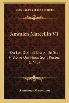 portada Ammien Marcellin V1: Ou Les Dixhuit Livres De Son Histoire Qui Nous Sont Restes (1775) (en Francés)