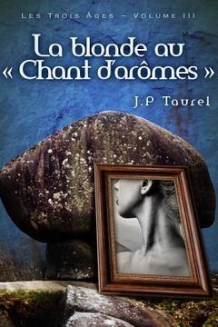 portada La blonde au "Chant d'arômes" (Les Trois Âges - Volume 3) (en Francés)