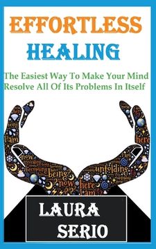 portada Effortless Healing: The Easiest Way To Make Your Mind Resolve All Of Its Problems In Itself (in English)
