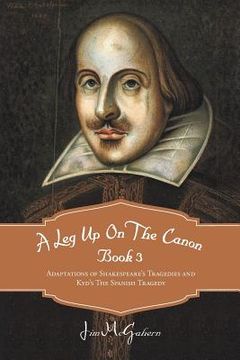 portada a leg up on the canon book 3: adaptations of shakespeare's tragedies and kyd's the spanish tragedy (en Inglés)