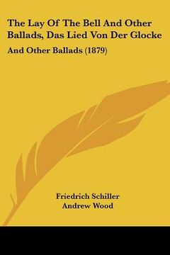 portada the lay of the bell and other ballads, das lied von der glocke: and other ballads (1879)