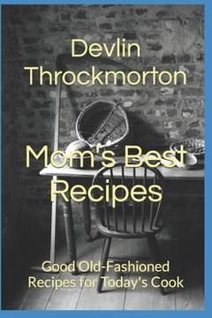 portada Mom's Best Recipes: Good Old-Fashioned Recipes for Today's Cook (en Inglés)