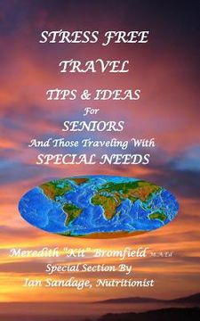 portada Stress Free Travel: Tips & Ideas For Seniors And Those Traveling With Special Needs (en Inglés)