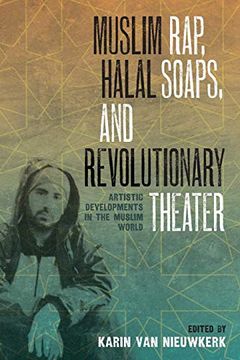 portada Muslim Rap, Halal Soaps, and Revolutionary Theater: Artistic Developments in the Muslim World (in English)