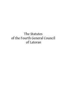 portada The Statutes of the Fourth General Council of Lateran: Recognized and Established by Subsequent Councils and Synods Down to the Council of Trent (en Inglés)