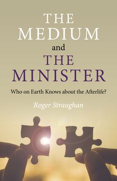 portada The Medium and the Minister: Who on Earth Knows about the Afterlife? (en Inglés)