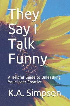 portada They Say I Talk Funny: A Helpful Guide to Unleashing Your Inner Creative (in English)