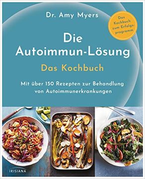 portada Die Autoimmun-Lösung. Das Kochbuch: Mit Über 150 Rezepten zur Behandlung von Autoimmunerkrankungen - das Kochbuch zum Erfolgsprogramm (en Alemán)