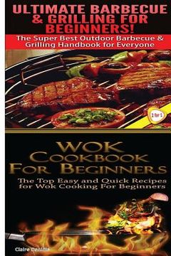 portada Ultimate Barbecue and Grilling for Beginners & Wok Cookbook for Beginners (en Inglés)
