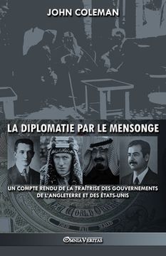 portada La diplomatie par le mensonge: un compte rendu de la traîtrise des gouvernements de l'Angleterre et des États-Unis (en Francés)
