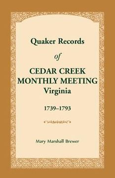 portada Quaker Records of Cedar Creek Monthly Meeting: Virginia, 1739-1793 (en Inglés)