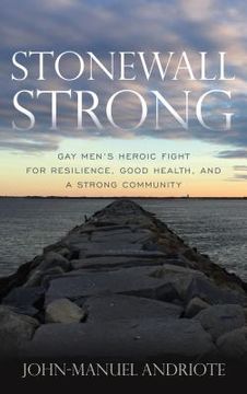 portada Stonewall Strong: Gay Men's Heroic Fight for Resilience, Good Health, and a Strong Community