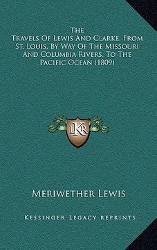 portada the travels of lewis and clarke, from st. louis, by way of the missouri and columbia rivers, to the pacific ocean (1809) (in English)