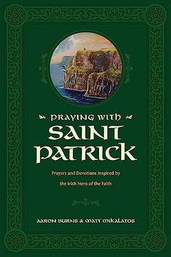 portada Praying With Saint Patrick: Prayers and Devotions Inspired by the Irish Hero of the Faith (en Inglés)