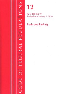 portada Code of Federal Regulations, Title 12 Banks and Banking 200-219, Revised as of January 1, 2020 (en Inglés)