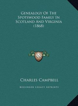 portada genealogy of the spotswood family in scotland and virginia (genealogy of the spotswood family in scotland and virginia (1868) 1868)