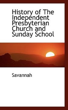 portada history of the independent presbyterian church and sunday school (in English)