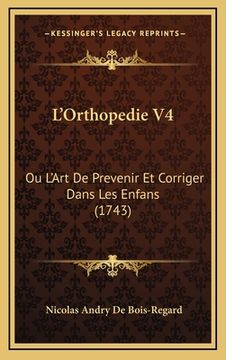 portada L'Orthopedie V4: Ou L'Art De Prevenir Et Corriger Dans Les Enfans (1743) (in French)