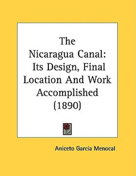 portada the nicaragua canal: its design, final location and work accomplished (1890)
