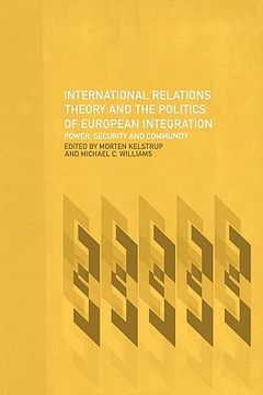 portada international relations theory and the politics of european integration: power, security and community
