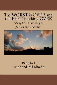 portada The WORST is OVER and the BEST is taking OVER: Prophetic messages for every season (en Inglés)