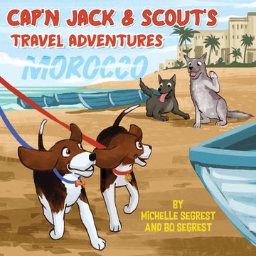 portada Cap'n Jack & Scout's Travel Adventures (Book 2 - MOROCCO): Explore the Geography, Culture and Wildlife of Morocco, Africa (en Inglés)