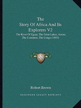 portada the story of africa and its explorers v2 the story of africa and its explorers v2: the river of egypt, the great lakes, across the continent, tthe riv (en Inglés)