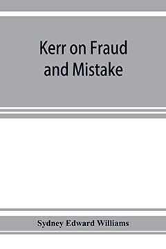 portada Kerr on Fraud and Mistake: Including the law Relating to Misrepresentation Generally, Undue Influence, Fiduciary Relations, Constructive Notice, Specific Performance &c. (en Inglés)