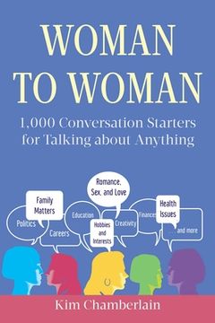 portada Woman to Woman: 1,000 Conversation Starters for Talking about Anything (en Inglés)